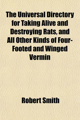 Book cover for The Universal Directory for Taking Alive and Destroying Rats, and All Other Kinds of Four-Footed and Winged Vermin