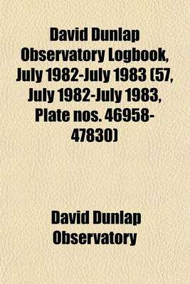 Book cover for David Dunlap Observatory Logbook, July 1982-July 1983 (57, July 1982-July 1983, Plate Nos. 46958-47830)