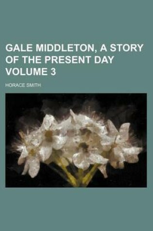 Cover of Gale Middleton, a Story of the Present Day Volume 3