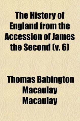 Cover of The History of England from the Accession of James the Second (V. 6)