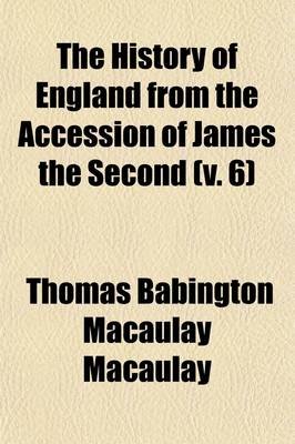Book cover for The History of England from the Accession of James the Second (V. 6)