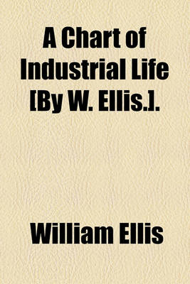 Book cover for A Chart of Industrial Life [By W. Ellis.].