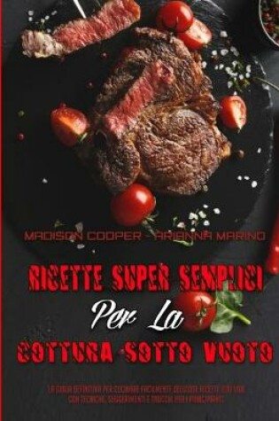 Cover of Ricette Super Semplici Per La Cottura Sotto Vuoto