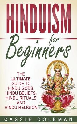 Book cover for Hinduism for Beginners - The Ultimate Guide to Hindu Gods, Hindu Beliefs, Hindu Rituals and Hindu Religion