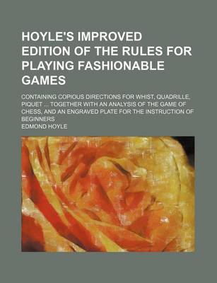 Book cover for Hoyle's Improved Edition of the Rules for Playing Fashionable Games; Containing Copious Directions for Whist, Quadrille, Piquet Together with an Analysis of the Game of Chess, and an Engraved Plate for the Instruction of Beginners