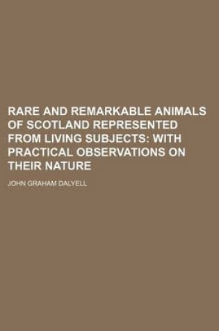 Cover of Rare and Remarkable Animals of Scotland Represented from Living Subjects; With Practical Observations on Their Nature