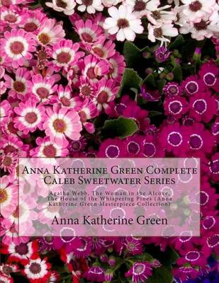 Book cover for Anna Katherine Green Complete Caleb Sweetwater Series