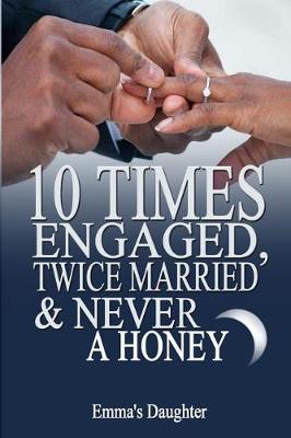 Book cover for 10 Times Engaged, Twice Married and Never a Honeymoon