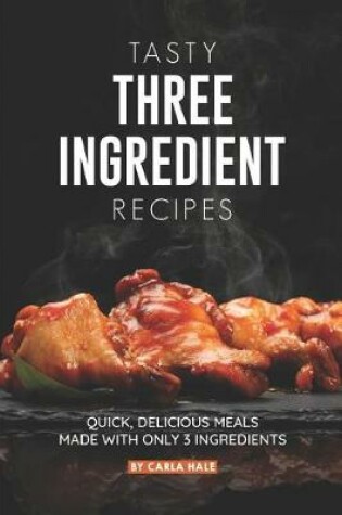 Cover of Tasty Three Ingredient Recipes