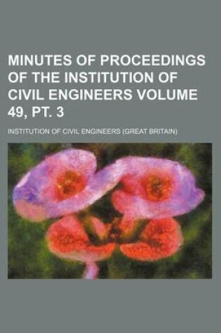 Cover of Minutes of Proceedings of the Institution of Civil Engineers Volume 49, PT. 3