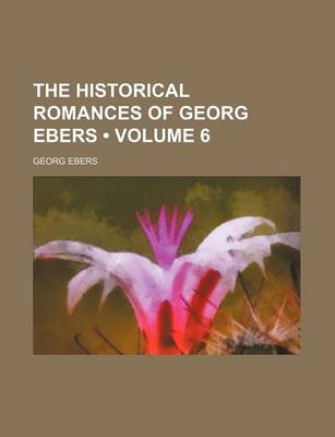 Book cover for The Historical Romances of Georg Ebers (Volume 6)