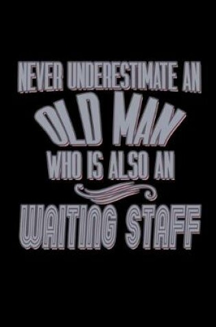 Cover of Never underestimate an old man who is also an waiting staff