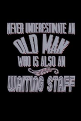 Book cover for Never underestimate an old man who is also an waiting staff