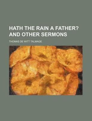 Book cover for Hath the Rain a Father?; And Other Sermons