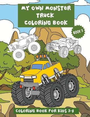 Book cover for My Own Monster Truck Coloring Book (Book 3).