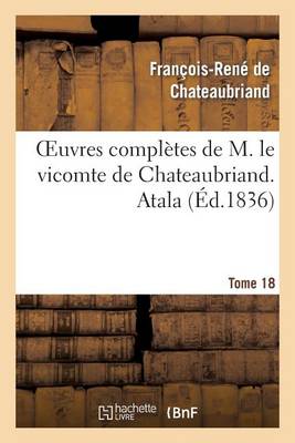 Book cover for Oeuvres Completes de M. Le Vicomte de Chateaubriand. T. 18 Atala