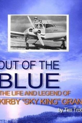 Cover of Out of the Blue: The Life and Legend of Kirby "Sky King" Grant