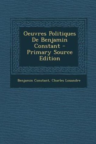 Cover of Oeuvres Politiques de Benjamin Constant - Primary Source Edition