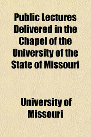 Cover of Public Lectures Delivered in the Chapel of the University of the State of Missouri