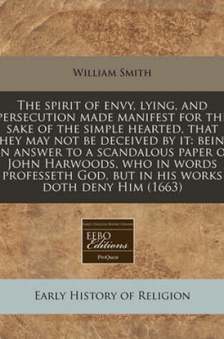 Cover of The Spirit of Envy, Lying, and Persecution Made Manifest for the Sake of the Simple Hearted, That They May Not Be Deceived by It