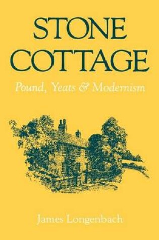 Cover of Stone Cottage: Pound, Yeats, and Modernism