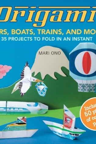 Cover of Origami Cars, Boats, Trains and more