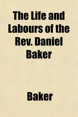 Book cover for The Life and Labours of the REV. Daniel Baker