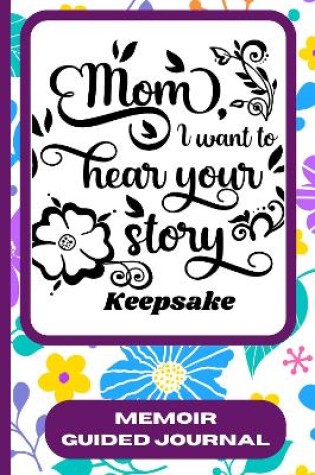 Cover of Mom, I Want To Hear Your Story Keepsake
