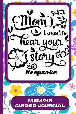 Book cover for Mom, I Want To Hear Your Story Keepsake