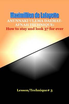 Book cover for Anunnaki Ulema Daemat-Afnah Technique: How to Stay and Look 37 for ever - Lesson/Technique 3