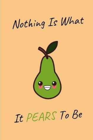 Cover of Nothing Is What It Pears To Be