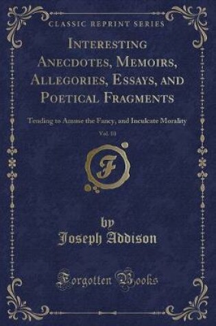 Cover of Interesting Anecdotes, Memoirs, Allegories, Essays, and Poetical Fragments, Vol. 10