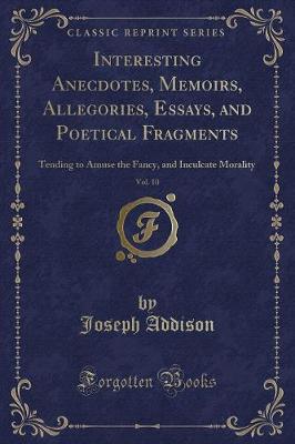 Book cover for Interesting Anecdotes, Memoirs, Allegories, Essays, and Poetical Fragments, Vol. 10