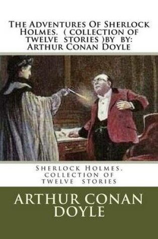 Cover of The Adventures Of Sherlock Holmes. ( collection of twelve stories ) by