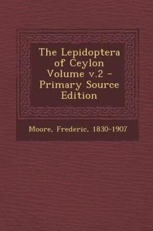 Cover of The Lepidoptera of Ceylon Volume V.2 - Primary Source Edition