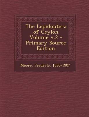 Book cover for The Lepidoptera of Ceylon Volume V.2 - Primary Source Edition