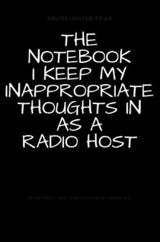 Cover of The Notebook I Keep My Inappropriate Thoughts In As A Radio Host