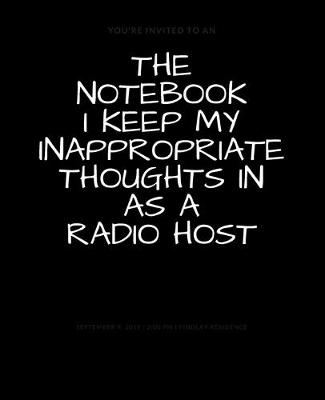 Book cover for The Notebook I Keep My Inappropriate Thoughts In As A Radio Host