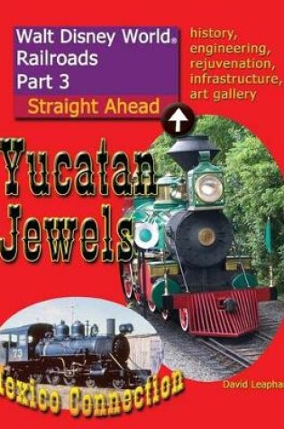 Cover of Walt Disney World Railroads Part 3 Yucatan Jewels