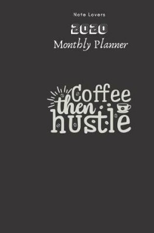 Cover of Coffee Then Hustle - 2020 Monthly Planner