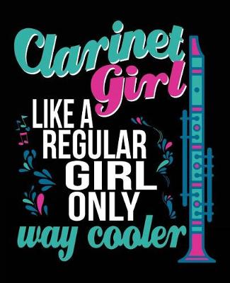 Book cover for Clarinet Girl Like A Regular Girl Only Way Cooler