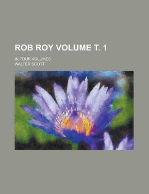 Book cover for Rob Roy; In Four Volumes Volume . 1