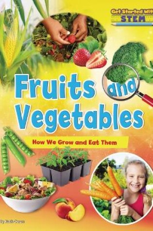 Cover of Fruits and Vegetables How We Grow and Eat Them - Get Started with Ste