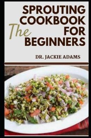 Cover of The Sprouting Cookbook for Beginners