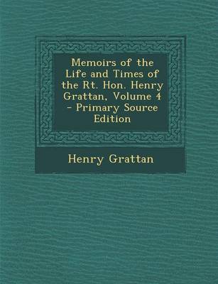 Book cover for Memoirs of the Life and Times of the Rt. Hon. Henry Grattan, Volume 4