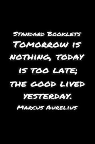 Cover of Standard Booklets Tomorrow Is Nothing Today Is Too Late the Good Lived Yesterday Marcus Aurelius