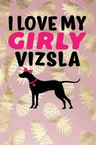 Cover of I Love My Girly Vizsla