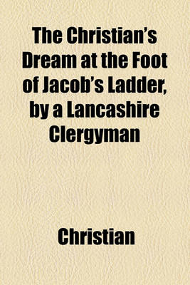 Book cover for The Christian's Dream at the Foot of Jacob's Ladder, by a Lancashire Clergyman