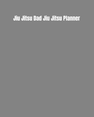 Book cover for Jiu Jitsu Dad Jiu Jitsu Planner