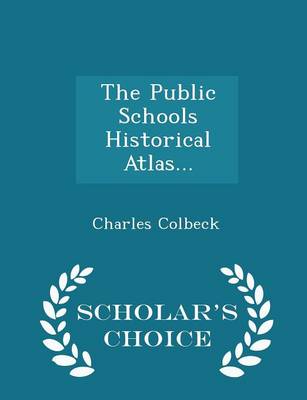 Book cover for The Public Schools Historical Atlas... - Scholar's Choice Edition